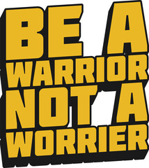 Be a Warrior, Not a Worrier Motivational Typographic Quote Design.