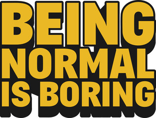 Being Normal is Boring Motivational Typographic Quote Design.
