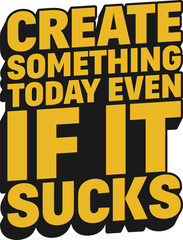 Naklejka premium Create Something Today Even If it Sucks Motivational Typographic Quote Design.