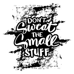 Don't sweat the small stuff, hand lettering. Poster quote.