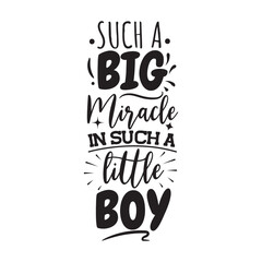 Such a big miracle in a such little boy. Vector Design on White Background