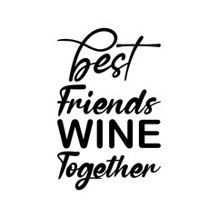 best friends wine together black letters quote