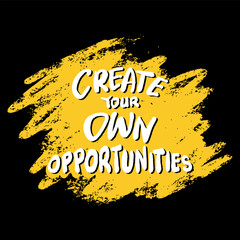 Create your own opportunities, hand lettering. Poster motivational quote.