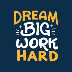 dream big work hard motivational quotes typography  t-shirt design