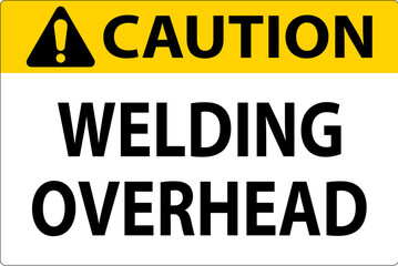 Caution Sign Welding Overhead