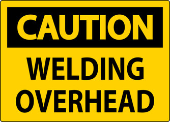 Caution Sign Welding Overhead
