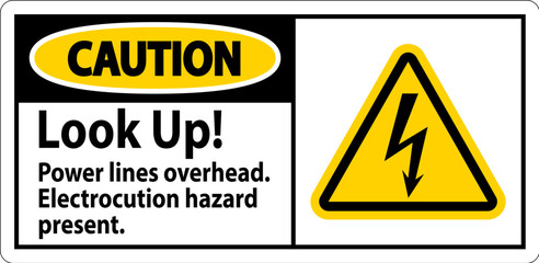 Caution Sign Look Up Power Lines Overhead, Serious Injury May Result