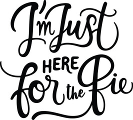 Im Just Here For The Pie, Thanksgiving SVG, Autumn SVG