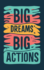 BIG DREAMS. BIG ACTIONS Vintage T-Shirt Design