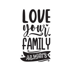 Love Your Family Always Vector Design on White Background