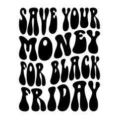 Save Your Money For Black Friday Svg