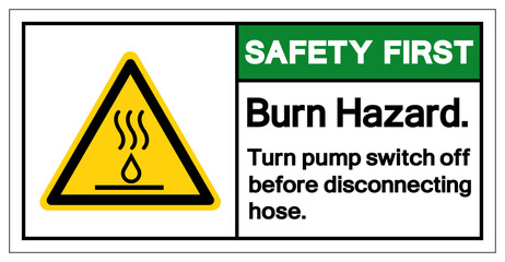 Safety First Burn Hazard Turn pump switch off before disconnecting hose Symbol Sign,Vector Illustration, Isolated On White Background Label. EPS10