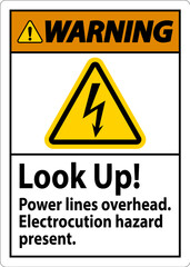 Warning Sign Look Up Power Lines Overhead, Serious Injury May Result