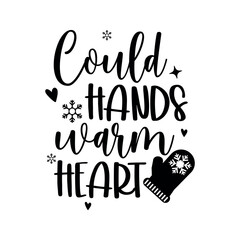 Could hands warm heart,Winter Design, Christmas Quote, Winter Typography, Santa, Christmas Quote, Funny Quotes,