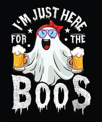 I'M JUST HERE FOR THE BOOS TSHIRT DESIGN