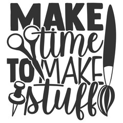 Make Time To Make Stuff - Crafting Illustration