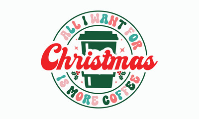 christmas is more coffee,Christmas SVG Bundle, Merry Christmas svg, Christmas Ornaments Svg, Christmas SVG Bundle, Christmas Shirt Svg, christmas svg, Retro Christmas SVG, Cut Files Cricut, Silhouette
