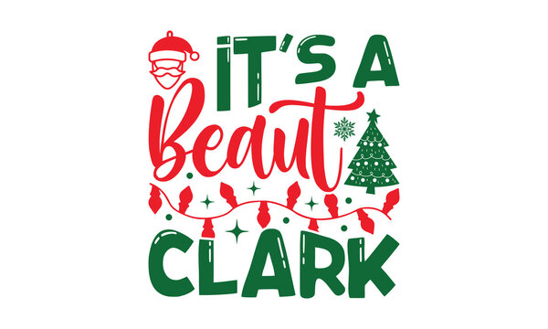 It’s A Beaut Clark - Christmas SVG Design, Handmade calligraphy vector illustration, For the design of postcards, Cutting Cricut and Silhouette, EPS 10.