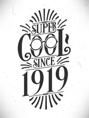 Super Cool since 1919. Born in 1919 Typography Birthday Lettering Design.