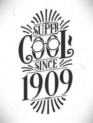 Super Cool since 1909. Born in 1909 Typography Birthday Lettering Design.