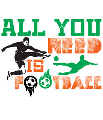 All You Need is Football,T-SHIRT DESIGNS