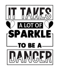 it takes a lot of sparkle to be a dancer svg