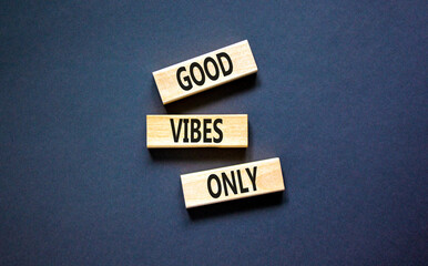 Good vibes only symbol. Concept word Good vibes only on beautiful wooden block. Beautiful black...