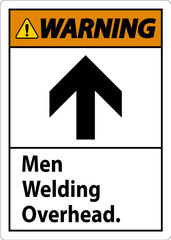 Warning Sign Men Welding Overhead.