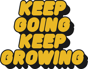 Keep Going Keep Growing Motivational Typographic Quote Design for T-Shirt, Mugs or Other Merchandise.