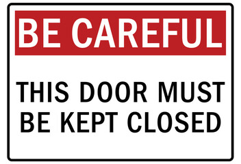 Be careful warning sign and labels this door must be kept closed