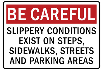 Be careful warning sign and labels slippery conditions exist on steps, sidewalks, streets, and parking areas.
