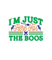I’m just here for the boos,T-SHIRT DESIGNS