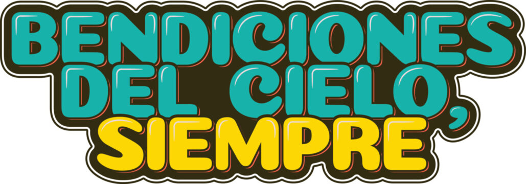 Bendiciones del cielo siempre, graceful lettering representing continuous blessings from heaven