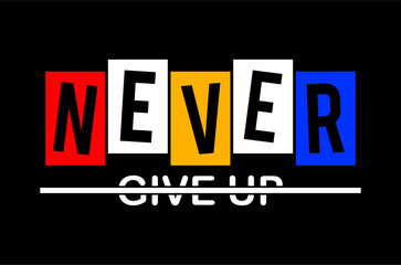 never give up typography for print t shirt