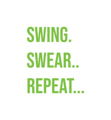Swing. Swear. Repeat. Golf t shirt design. Sports vector quote. Design for t shirt, typography, print, poster, banner, gift card, label sticker, flyer, mug design etc. Eps-10. POD.