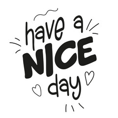Have a nice day inscription. Greeting card with calligraphy. Hand drawn typography poster. Handwritten Inspirational motivational	