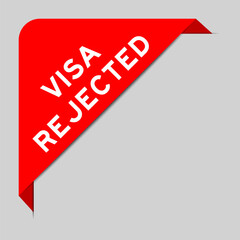 Red color of corner label banner with word visa rejected on gray background