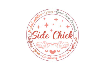 Side Chick Funny Thanksgiving  Quotes Typography t shirt design
