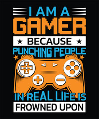 I am a gamer because punching people in real life is frowned upon gamer t-shirt design.