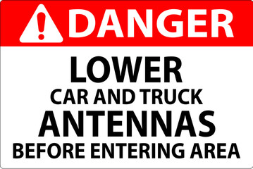 Danger Sign Lower Car And Truck Antennas Before Entering Area