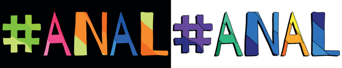 Hashtag # ANAL. Set 2 in 1. Bright funny cartoon color doodle isolated text. Trendy popular Hashtag #ANAL for print typography, social network, advertising banner, t-shirt design. Stock vector