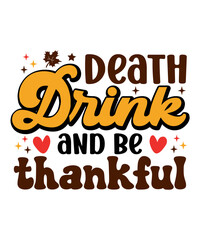 Fototapeta premium Death Drink and be thankful t-shirt, Death Drink and be thankful svg retro, fall t-shirt, fall retro, cut file, png