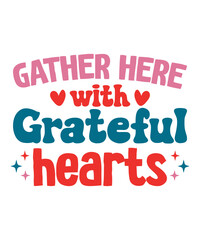 Gather here with grateful hearts t-shirt, Gather here with grateful hearts svg retro, fall t-shirt, fall retro, cut file, png