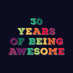 30 Years of Being Awesome t shirt design. Vector Illustration quote. Design template for t shirt, lettering, typography, print, poster, banner, gift card, label sticker, flyer, mug design etc.