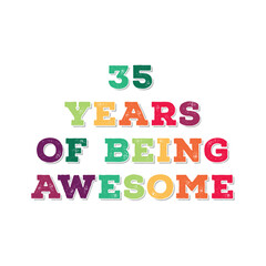 35 Years of Being Awesome t shirt design. Vector Illustration quote. Design template for t shirt, lettering, typography, print, poster, banner, gift card, label sticker, flyer, mug design etc.