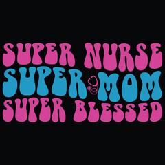 Super Nurse Super Mom Super Blessed Retro T-shirt Design