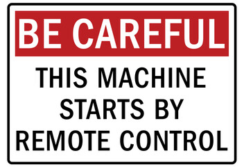 Be careful warning sign and labels this machine start by remote control