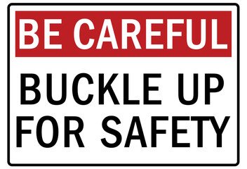 Be careful warning sign and labels buckle up for safety
