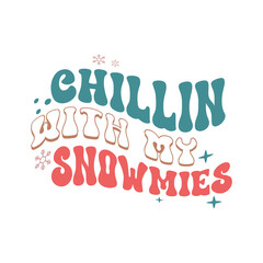 Chillin' with my snowmies,Winter SVG Bundle,Retro Winter svg Bundle Design,Christmas Quote Design,Christmas t shirt,Funny Christmas Quotes design, Christmas typography,Illustration