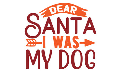 dear santa i was the dog t-shirt design vector file